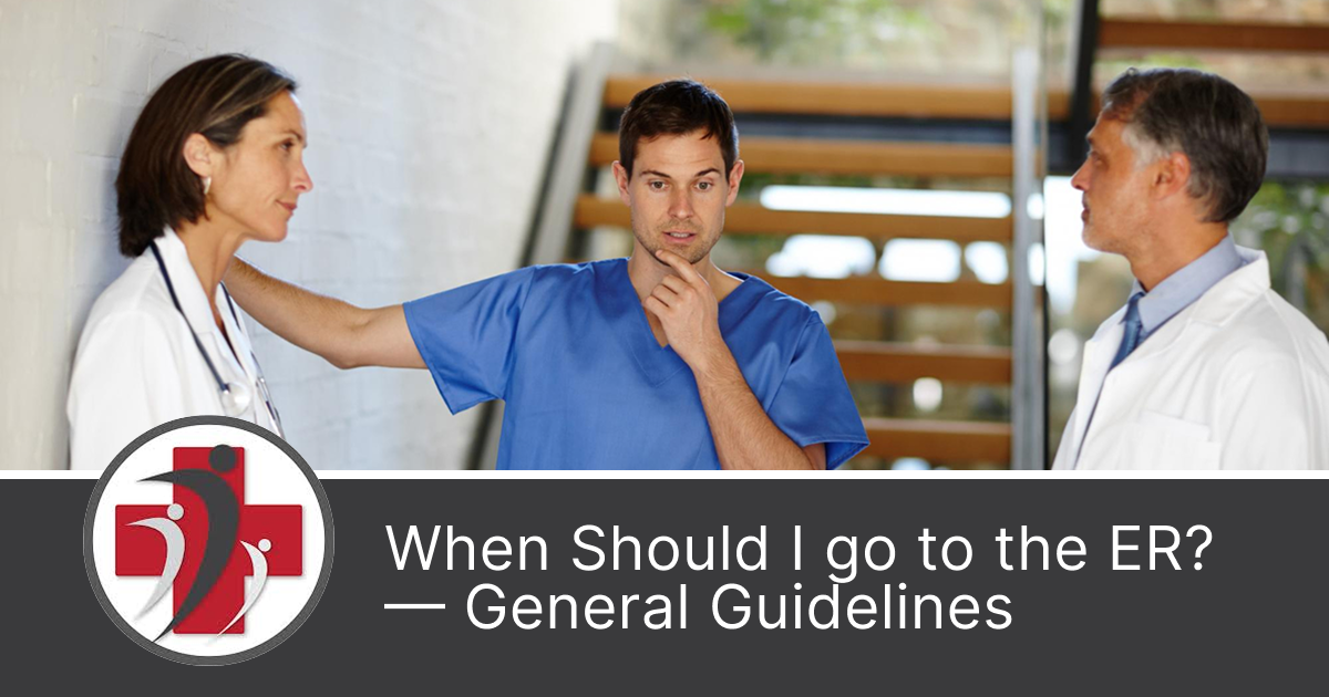When Should I go to the ER? — General Guidelines